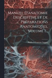 bokomslag Manuel D'anatomie Descriptive Et De Prparations Anatomiques, Volume 1...