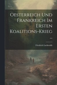 bokomslag Oesterreich Und Frankreich Im Ersten Koalitions-Krieg ...