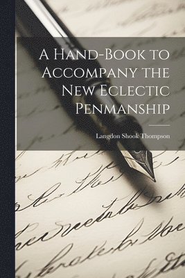 A Hand-Book to Accompany the New Eclectic Penmanship 1