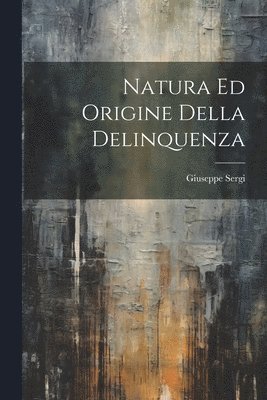 Natura Ed Origine Della Delinquenza 1