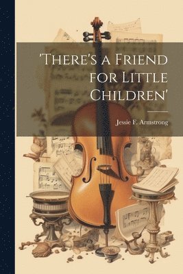 'there's a Friend for Little Children' 1