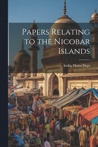 bokomslag Papers Relating to the Nicobar Islands