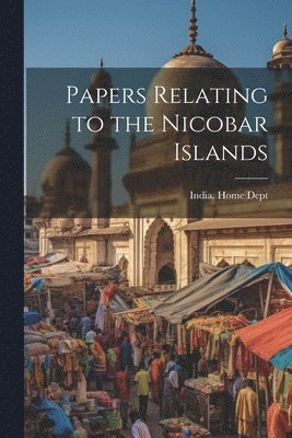 Papers Relating to the Nicobar Islands 1