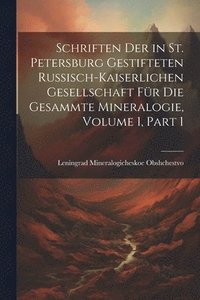 bokomslag Schriften Der in St. Petersburg Gestifteten Russisch-Kaiserlichen Gesellschaft Fr Die Gesammte Mineralogie, Volume 1, part 1