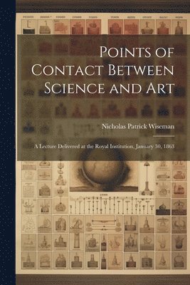 Nicholas Patrick Wiseman - Points of Contact Between Science and Art, Häftad