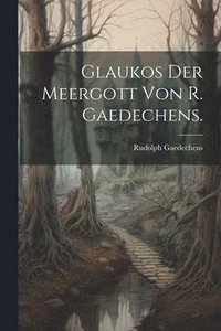 bokomslag Glaukos der Meergott von R. Gaedechens.