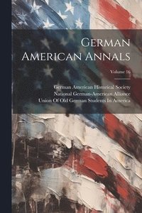 bokomslag German American Annals; Volume 16