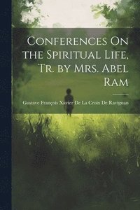 bokomslag Conferences On the Spiritual Life, Tr. by Mrs. Abel Ram