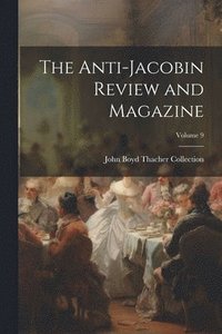 bokomslag The Anti-Jacobin Review and Magazine; Volume 9