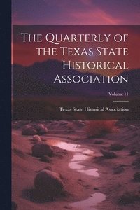 bokomslag Quarterly of the Texas State Historical Association; Volume 11