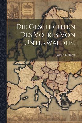 Joseph Businger - Geschichten des Volkes von Unterwalden., Häftad