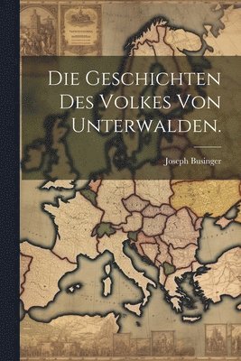 Die Geschichten des Volkes von Unterwalden. 1