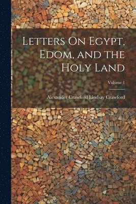 bokomslag Letters On Egypt, Edom, and the Holy Land; Volume 1