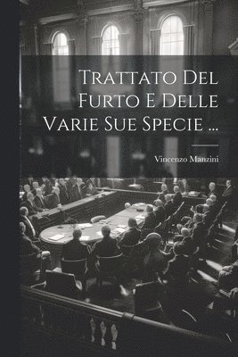 Trattato Del Furto E Delle Varie Sue Specie ...
