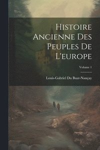 bokomslag Histoire Ancienne Des Peuples De L'europe; Volume 1