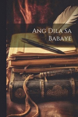 bokomslag Ang Dila Sa Babaye