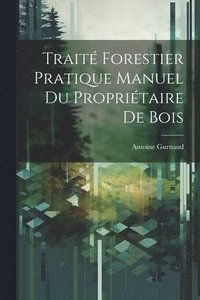 bokomslag Trait Forestier Pratique Manuel Du Propritaire De Bois