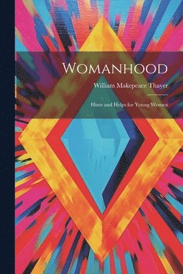 William Makepeace Thayer - Womanhood, Häftad