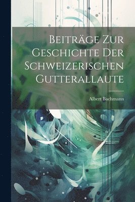 bokomslag Beiträge Zur Geschichte Der Schweizerischen Gutterallaute