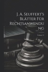 bokomslag J. A. Seuffert's Bltter Fr Rechtsanwendung; Volume 11