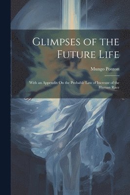 Glimpses of the Future Life 1