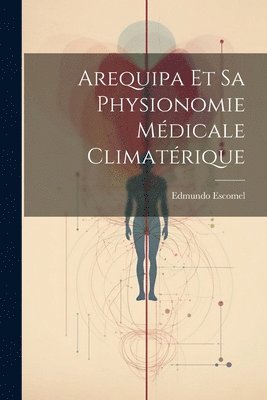 bokomslag Arequipa Et Sa Physionomie Mdicale Climatrique