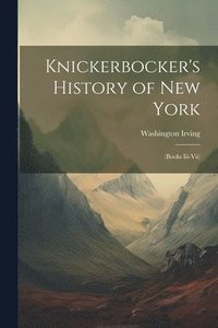 bokomslag Knickerbocker's History of New York: (Books Iii-Vii)