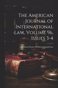 bokomslag The American Journal of International Law, Volume 96, issues 3-4