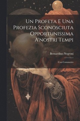 bokomslag Profeta E Una Profezia Sconosciuta Opportunissima A'nostri Tempi