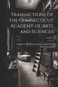 bokomslag Transactions of the Connecticut Academy of Arts and Sciences; Volume 5