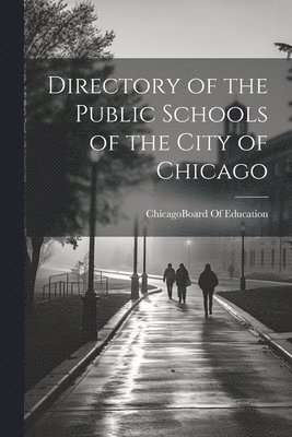 bokomslag Directory of the Public Schools of the City of Chicago