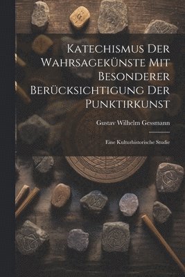 Katechismus Der Wahrsagekünste Mit Besonderer Berücksichtigung Der Punktirkunst