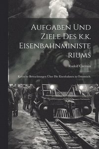 bokomslag Aufgaben und Ziele des k.k. Eisenbahnministeriums