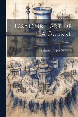 Essai Sur L'art De La Guerre; Volume 1 1