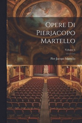 Opere Di Pierjacopo Martello; Volume 6 1