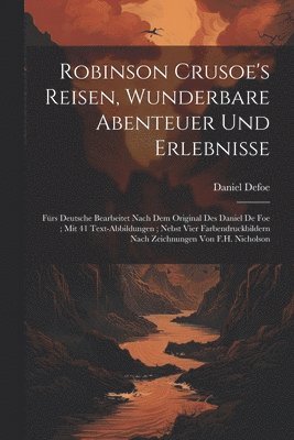 bokomslag Robinson Crusoe's Reisen, Wunderbare Abenteuer Und Erlebnisse