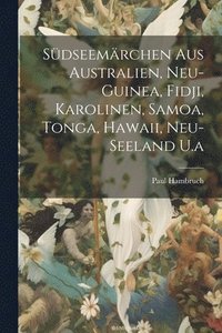 bokomslag Sdseemrchen Aus Australien, Neu-Guinea, Fidji, Karolinen, Samoa, Tonga, Hawaii, Neu-Seeland U.a