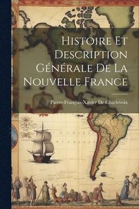 bokomslag Histoire Et Description Générale De La Nouvelle France