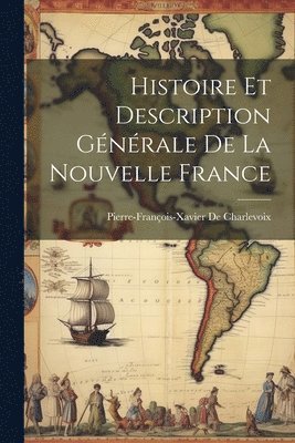 bokomslag Histoire Et Description Générale De La Nouvelle France