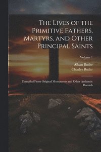 bokomslag The Lives of the Primitive Fathers, Martyrs, and Other Principal Saints