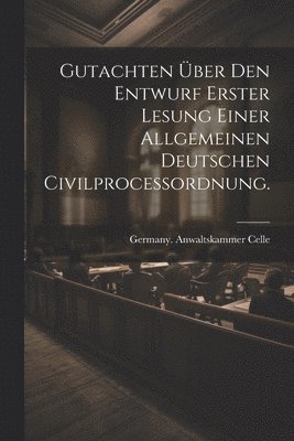 bokomslag Gutachten ber den Entwurf erster Lesung einer allgemeinen deutschen Civilprocessordnung.