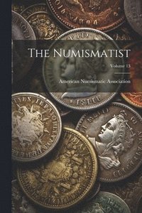 bokomslag The Numismatist; Volume 13