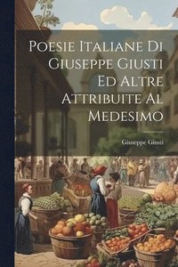 bokomslag Poesie Italiane Di Giuseppe Giusti Ed Altre Attribuite Al Medesimo