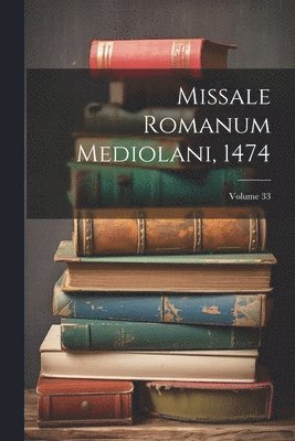 Missale Romanum Mediolani, 1474; Volume 33 1