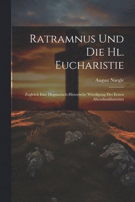 August Naegle - Ratramnus Und Die Hl. Eucharistie, Häftad