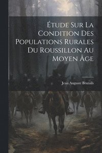 bokomslag tude Sur La Condition Des Populations Rurales Du Roussillon Au Moyen ge