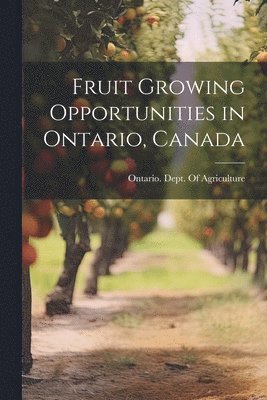 bokomslag Fruit Growing Opportunities in Ontario, Canada