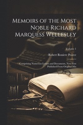 Robert Rouiere Pearce - Memoirs of the Most Noble Richard Marquess Wellesley, Häftad