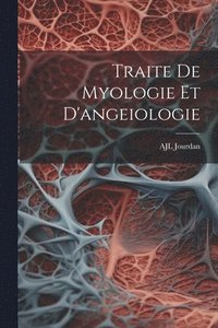 bokomslag Traite De Myologie Et D'angeiologie