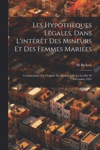 bokomslag Les Hypothques Lgales, Dans L'intrt Des Mineurs Et Des Femmes Maries